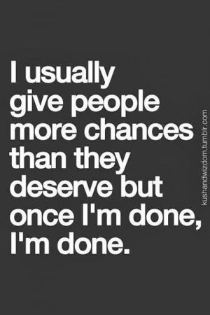 ... Quotes...: I usually give people more chances than they deserve