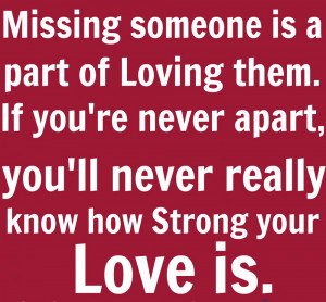 Missing Someone Is A Part Of Loving Them If You’re Never Apart, You ...