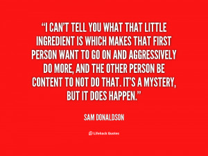 quote-Sam-Donaldson-i-cant-tell-you-what-that-little-80406.png