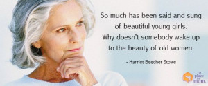 Quote: Why doesn’t somebody wake up to the beauty of old women?