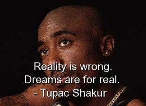 Tupac shakur, quotes, sayings, dreams, reality, meaningful