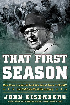 That First Season: How Vince Lombardi Took the Worst Team in the NFL ...