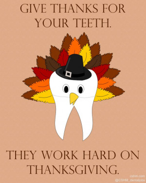 Give thanks for your teeth. They work hard on Thanksgiving.
