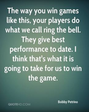 you win games like this, your players do what we call ring the bell ...