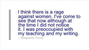 Writing Quote by Marguerite Young - I think there is a rage against ...