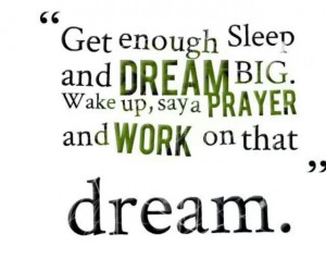 Sleep, dream, work on it, get 'er done!