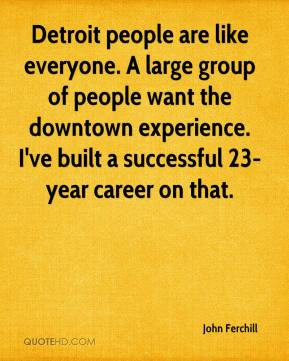 ... group of people want the downtown experience. I've built a successful