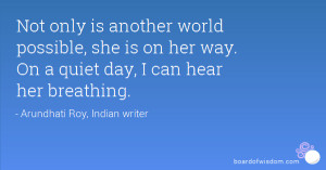 Another world is not only possible, she is on her way. On a quiet day ...