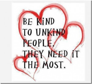 Be Kind To Unkind People!