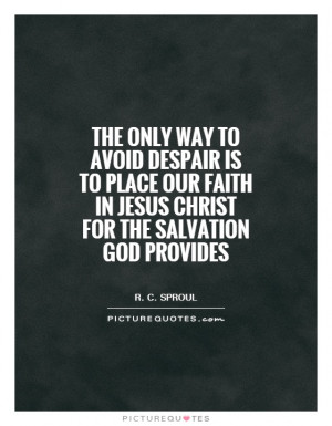 ... faith in Jesus Christ for the salvation God provides Picture Quote #1