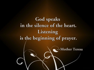 God speaks in the silence of the heart. Listening is the beginning of ...