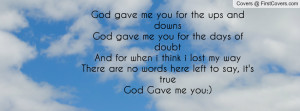 god gave me you for the ups and downs god gave me you for the days of ...