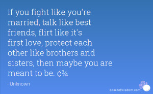 if you fight like you're married, talk like best friends, flirt like ...