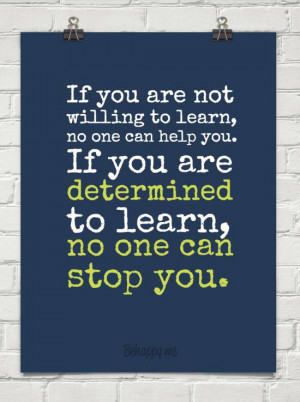 ... no one can help you. If you are determined to learn, no one can stop
