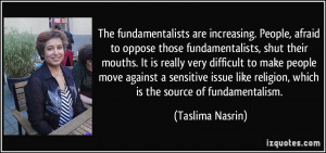 ... sensitive issue like religion, which is the source of fundamentalism