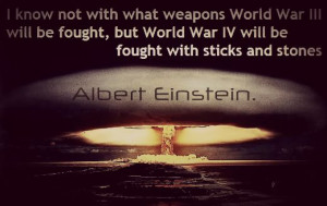 Know Not With What Weapons World War 3 Will Be Fought, But World War ...