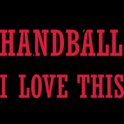 because i love this shit i play handball because i love this shit ...