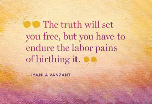... you have to endure the labor pains of birthing it.