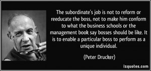 The subordinate's job is not to reform or reeducate the boss, not to ...