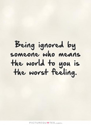 Being Ignored Quotes About Sayings Picture