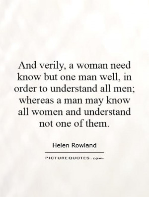 know but one man well, in order to understand all men; whereas a man ...