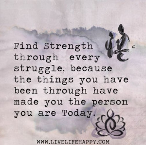 struggle because the things you have been through have made you the ...