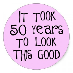 50th_birthday_50_years_to_look_this_good_sticker ...