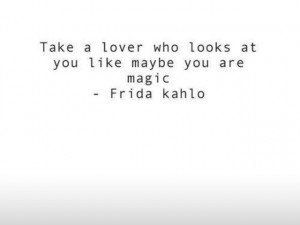 ... quote but more importantly it was quoted by my favorite frida love