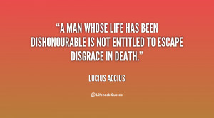 man whose life has been dishonourable is not entitled to escape ...