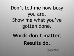 Larry Winget Quote - Words don't matter. Results do.