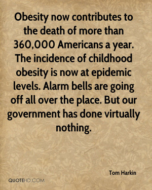 Death Quotes Tom Harkin Quote Obesity Now Contributes To The