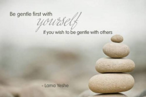 Be gentle with yourself...