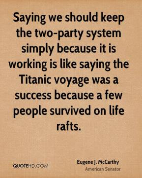 Eugene J. McCarthy - Saying we should keep the two-party system simply ...