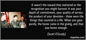 It wasn't the reward that mattered or the recognition you might ...