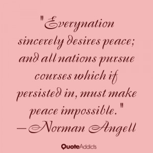 Every nation sincerely desires peace; and all nations pursue courses ...
