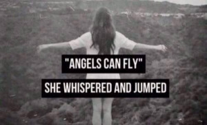 Angels Can Fly'' She Whispered And Jumped.