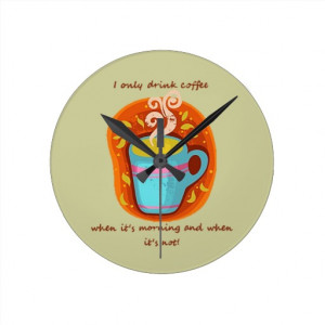 Funny Coffee Addict Quote or Saying Wallclock