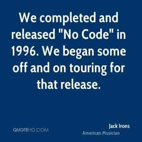 Jack Irons - We completed and released 