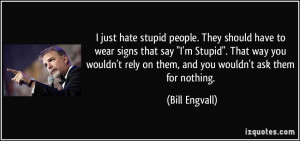 hate-stupid-people-they-should-have-to-wear-signs-that-say-i-m-stupid ...