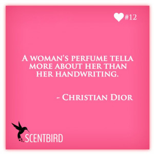 woman's perfume tell more about her than her handwriting. -Christian ...