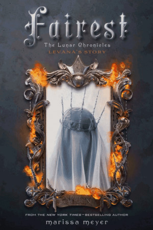 FAIREST by Marissa Meyer—book four in The Lunar Chronicles ...