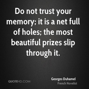 Do not trust your memory; it is a net full of holes; the most ...