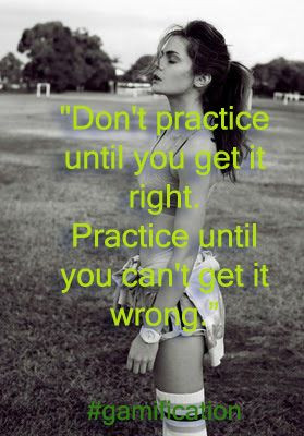 Don't practice until you get it right. Practice until you can't get ...