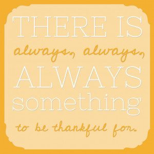 Printable thanksgiving word art quote: there is always, always, always ...