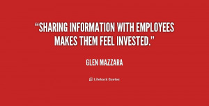 Sharing information with employees makes them feel invested.”
