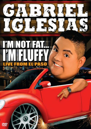 Gabriel Iglesias : Im Not Fat Im Fluffy