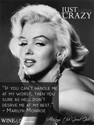 Can’t Handle Me At My Worst Then You Sure As Hell Don’t Deserve