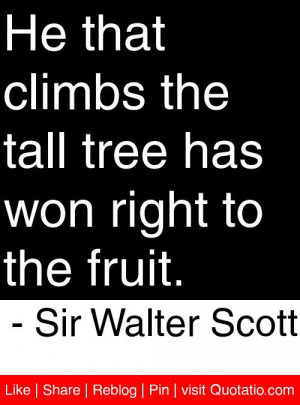 ... has won right to the fruit. - Sir Walter Scott #quotes #quotations