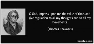 God, impress upon me the value of time, and give regulation to all ...