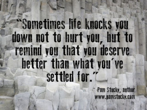 Sometimes life knocks you down not to hurt you, but to remind you that ...